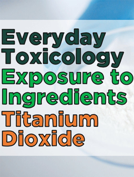 News from CRIS: Everyday Toxicology - Exposure to Ingredients: Titanium Dioxide