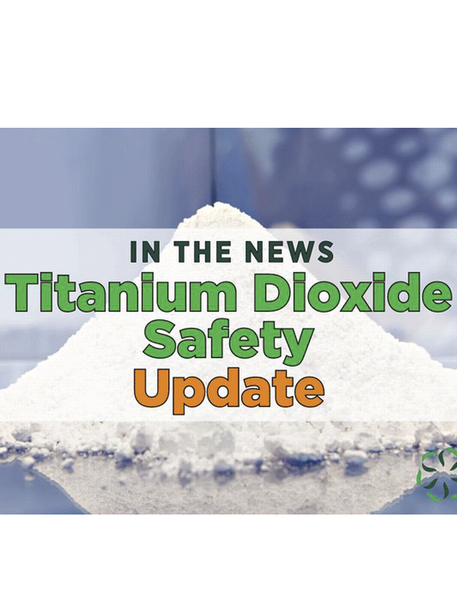 News from CRIS: In the News - Titanium Dioxide Safety Update