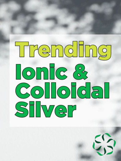 News from CRIS: Trending - Colloidal & Ionic Silver