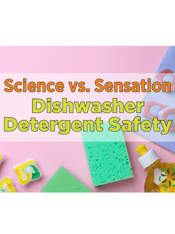 News from CRIS: Science vs. Sensation - Dishwasher Detergent Safety